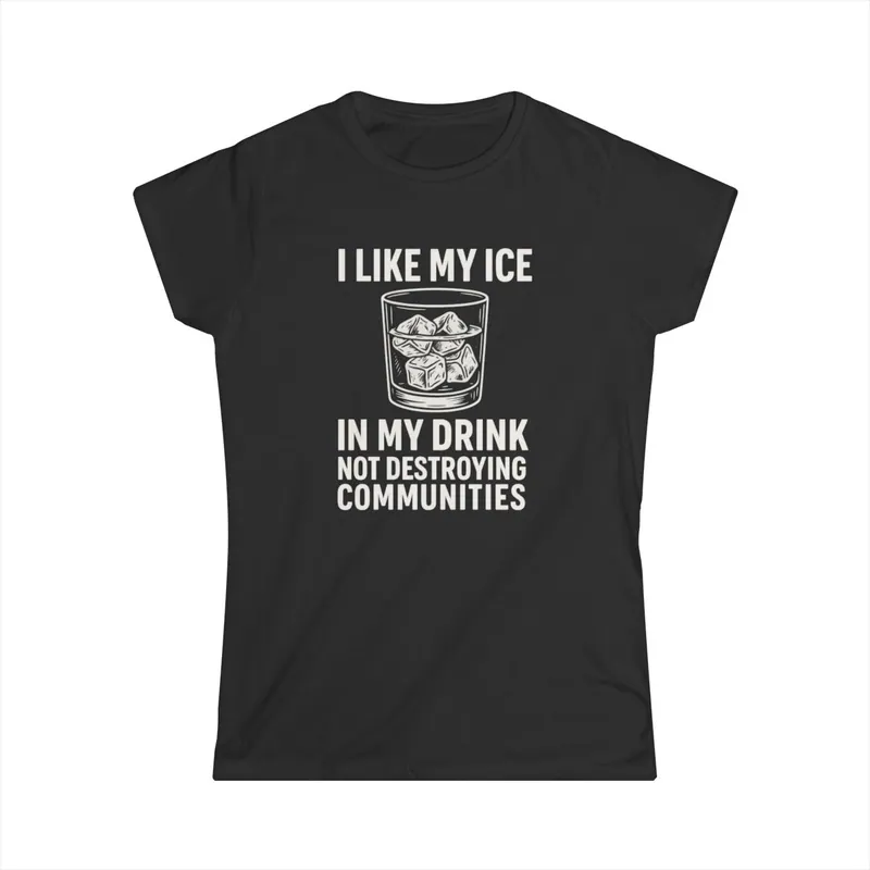 ICE is for Beverages – Women’s T-Shirt Women’s T-Shirt