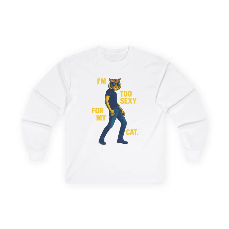 Too Sexy - Long Sleeve Tee Long Sleeve Tee